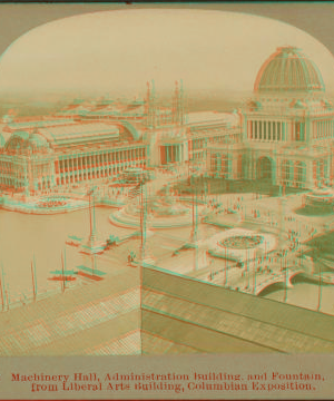 Machinery Hall, Administration building and Fountain, from Liberal Arts building, Columbian Exposition. 1893