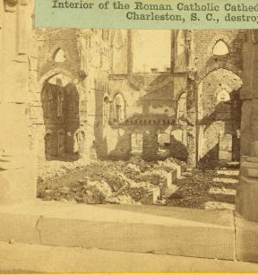 Interior of the Roman Catholic cathedral, St. John and St. Finbar, Broad Street, Charleston, S. C., destroyed by the Great Fire of 1861. 1861-1865