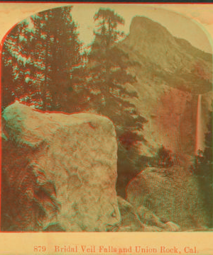 Bridal Veil Falls and Union Rock, Cal. 1880?-1897?