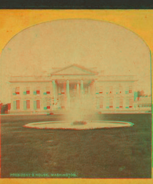 President's House, Washington. 1860?-1910?