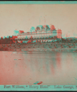 Fort William "Henry Hotel," Lake George, N.Y. [1860?-1895?]