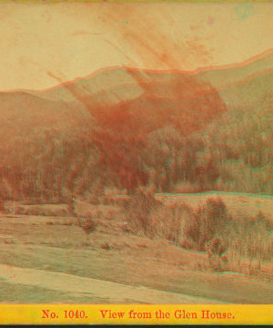 View from the Glen House. [ca. 1872] 1859?-1889?