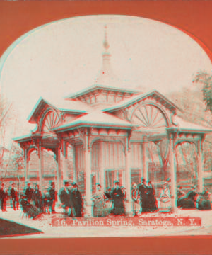 Pavilion Spring, Saratoga, N.Y. [1869?-1880?]