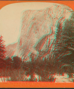 Tu-tock-ah-nu-lah (El Capitan), 3,300 ft. high, Yosemite Valley, Mariposa County. 1864?-1874?