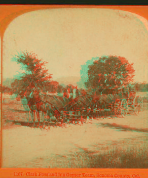 Clark Foss and his Geyser Team, Sonoma County, Cal. 1868?-1875?