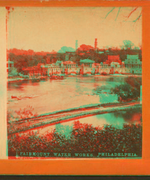 Fairmount Water Works, Philadelphia. 1860?-1910?