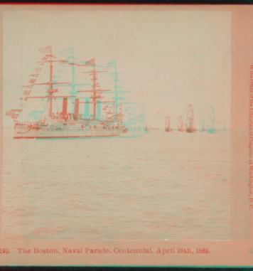 The Boston, Naval Parade, Centennial. April 28th, 1889. 1889 [1858?-1915?]