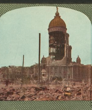 San Francisco's Six-Million Dollar City Hall, containing the Municipal Records wrecked by Earthquake. 1906