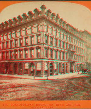 Cosmopolitan Hotel, cor. Bush and Sansome Streets. [ca. 1872] 1865-1880?