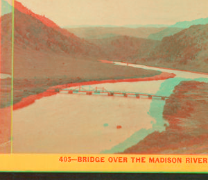 Bridge over the Madison River. 1870-1871 1871