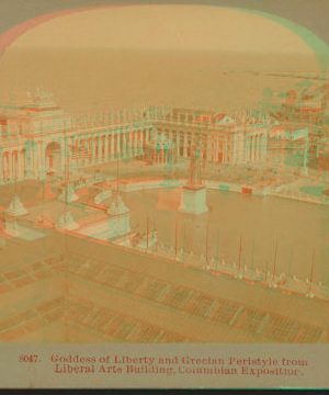 Goddess of Liberty and Grecian Peristyle, from Liberal Arts building, Columbian Exposition. 1893