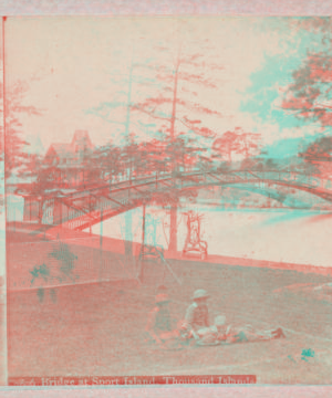 Bridge at Sport Island, Thousand Islands. [ca. 1880] [1870?-1905?]