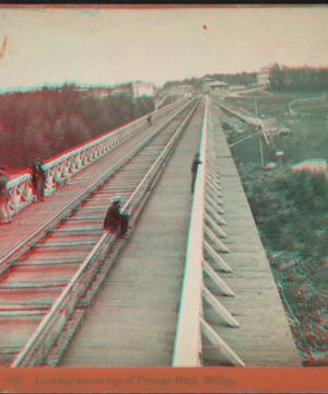 Looking across top of Portage High Bridge. [ca. 1870] [1858?-1885?]