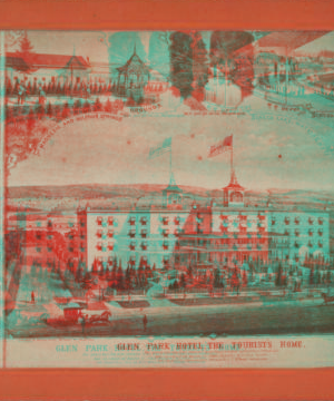 Glen Park hotel, the tourist's home. [1865?-1905?]