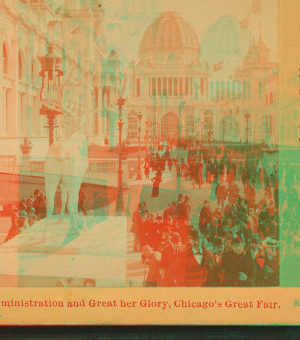 Great is Administration and great her glory, Chicago's Great Fair. 1893