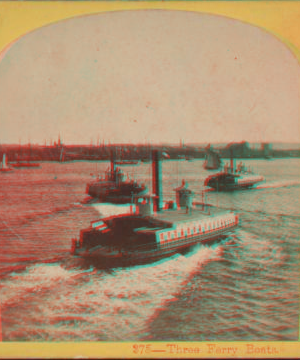 Three Ferry Boats. 1858?-1910? [ca. 1865]