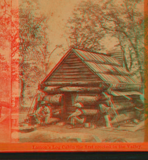 Lamon's Log Cabin, the first erected in the Valley, 1860?-1874?