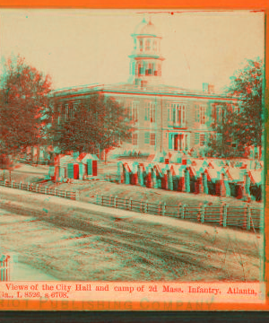 Views of the City Hall and camp of the 2nd Mass. Infantry, Atlanta, Ga. 1880?-1891? 1861-1865 one view copyright 1904