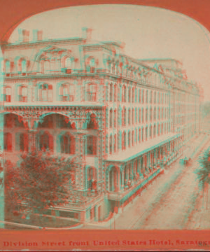 Division Street front, United States Hotel, Saratoga, N.Y. [1869?-1880?]