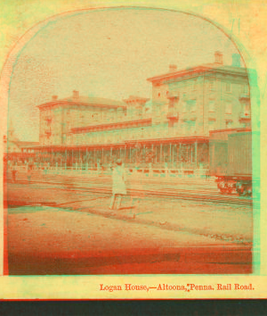 Logan House. Altoona, Penna. Rail Road. 1860?-1907