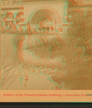 Golden Arch, Transportation building, Columbian Exposition. 1893