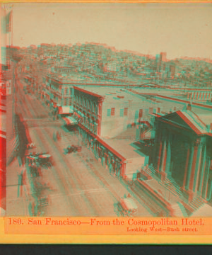 San Francisco, from the Cosmopolitan Hotel, looking West, Bush Street. 1866?-1875?