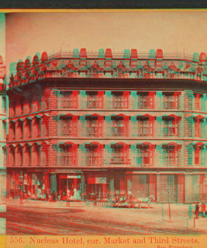 Nucleus Hotel, Cor. Market and Third Streets, San Francisco. 1865-1880? 1866