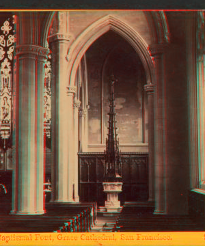 Baptismal Font, Grace Cathedral,San Francisco. 1865?-1880? 1867