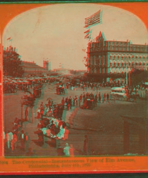 The Centennial. Instantaneous view of Elm Avenue, Philadelphia, July 4th, 1876. 1876