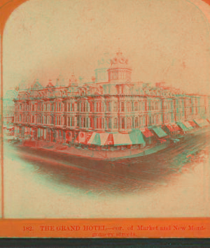 The Grand Hotel, cor. of Market and New Montgomery streets. [ca. 1872] 1865-1880?